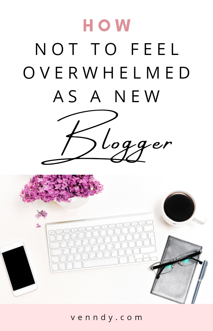 How Not To Feel Overwhelmed As A New Blogger
